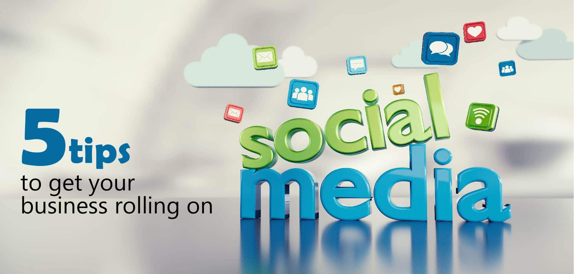 5 Easy Tips To Get Your Business Rolling On Social Media
