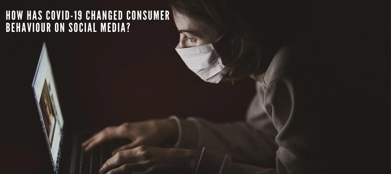 How COVID-19 has changed consumer behavior on social media?