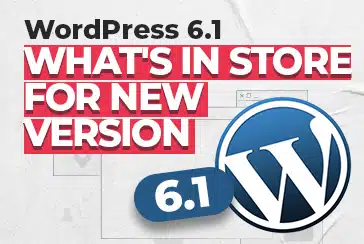 WordPress 6.1: What’s In Store For New Version