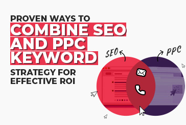 Proven ways to combine SEO and PPC Keyword Strategy for Effective ROI