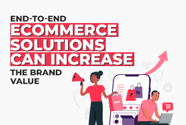 End-to-End Ecommerce Solutions can Increase the Brand Value