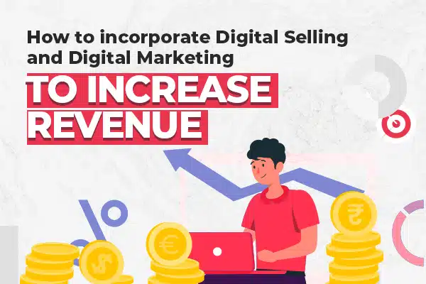 how-to-incorporate-digital-selling-and-digital-marketing-to-increase-revenue