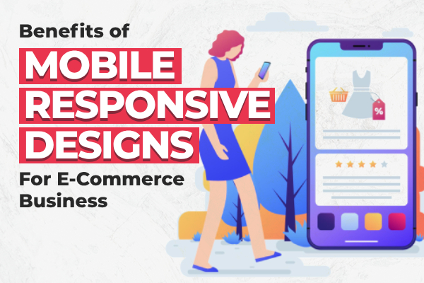 Benefits of Mobile Responsive Designs for E-Commerce Business