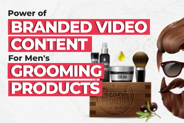 Groomed to Perfection: The Power of Branded Video Content for Men's Grooming Products