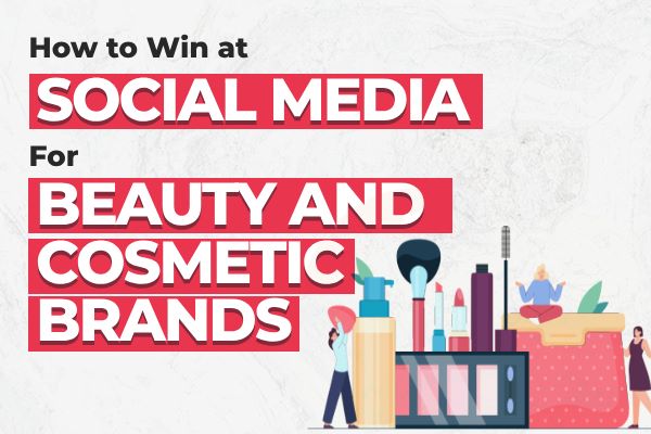 how-to-win-at-social-media-for-beauty-and-cosmetic-brands