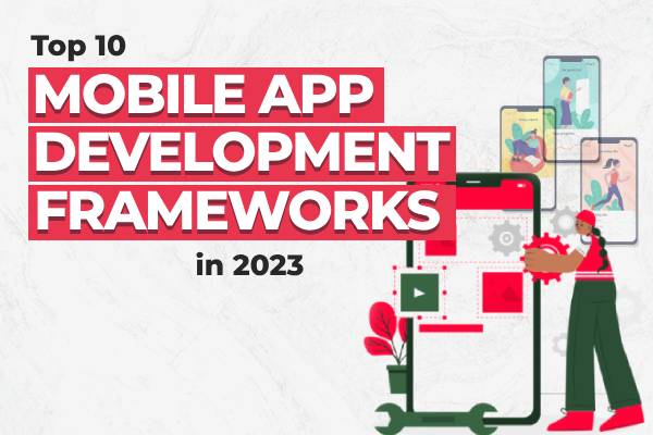 top-10-mobile-app-development-frameworks-in-2023
