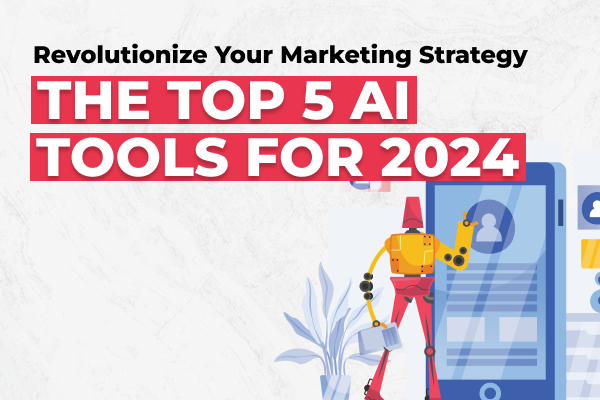 Revolutionize Your Marketing Strategy: The Top 5 AI Tools for 2024