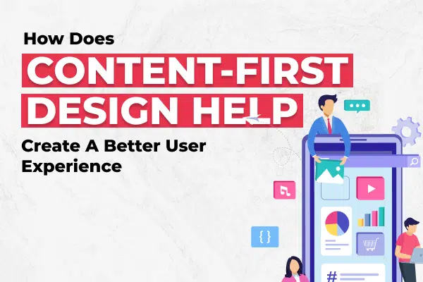 Content-First Design Help Create A Better User Experience