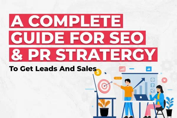 A Complete Guide for SEO and PR Strategy to Get Leads and Sales