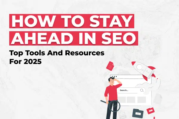 Stay Ahead in SEO: Top Tools and Resources